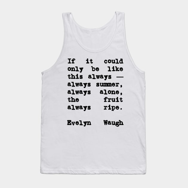 Brideshead Revisited Quote Always Summer Tank Top by BubbleMench